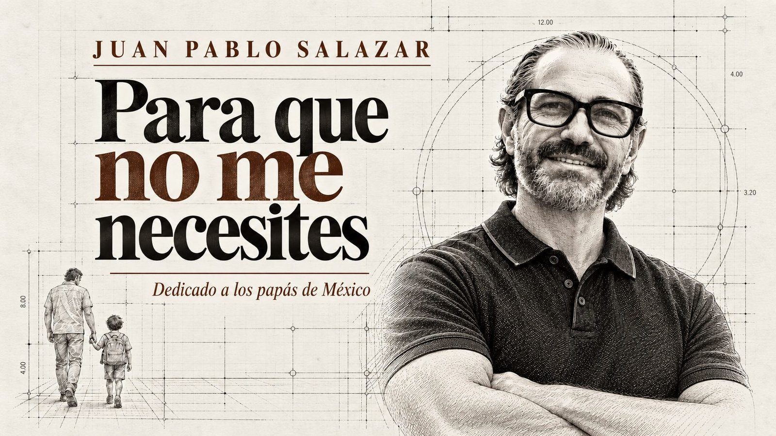 Para que no me necesites, de Juan Pablo Salazar. Dedicado a los papás de México.